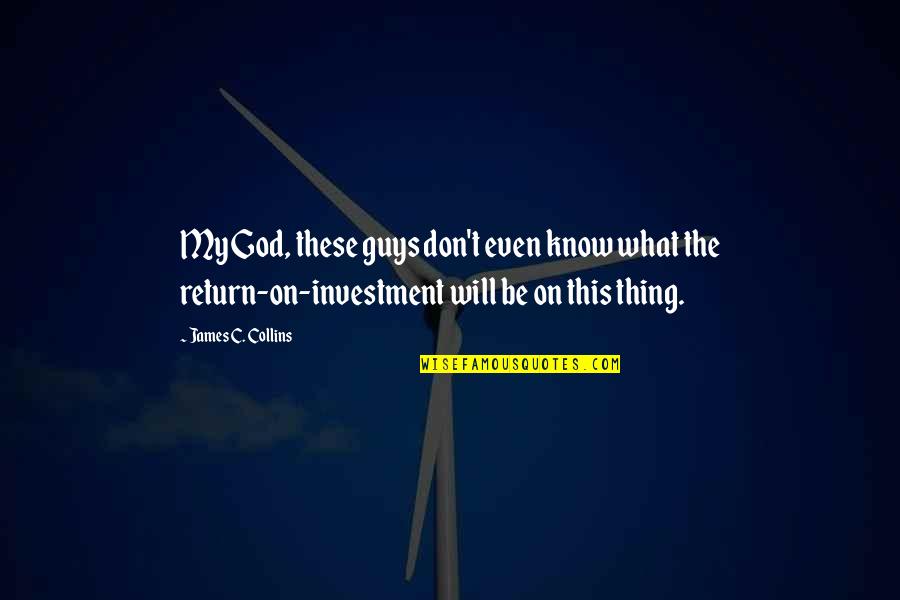 Gengler Courtney Quotes By James C. Collins: My God, these guys don't even know what Gengler Courtney Quotes By James C. Collins: My God, these guys don't even know what