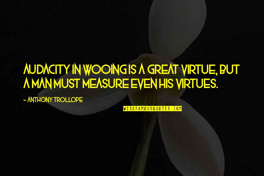 Gengtogel Quotes By Anthony Trollope: Audacity in wooing is a great virtue, but
