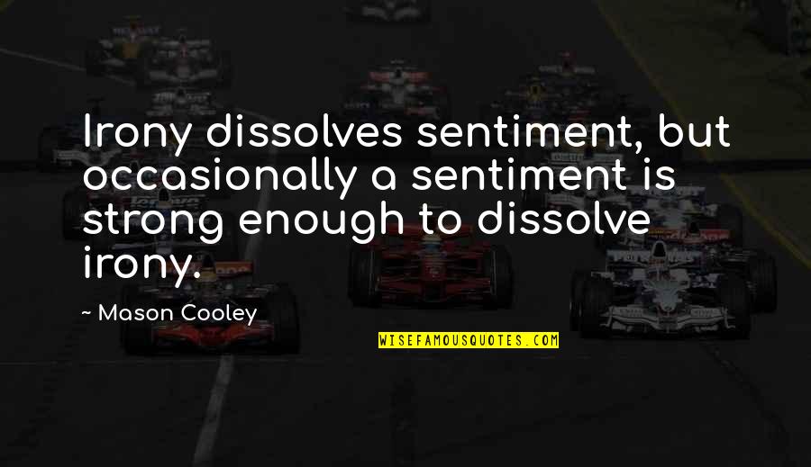 Gengtoto888 Quotes By Mason Cooley: Irony dissolves sentiment, but occasionally a sentiment is