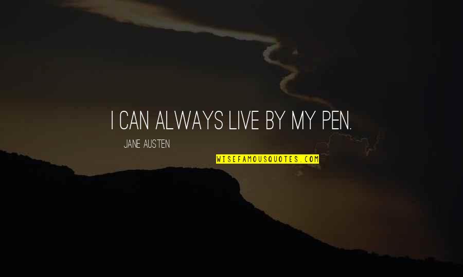 Genguri Quotes By Jane Austen: I can always live by my pen. Genguri Quotes By Jane Austen: I can always live by my pen.