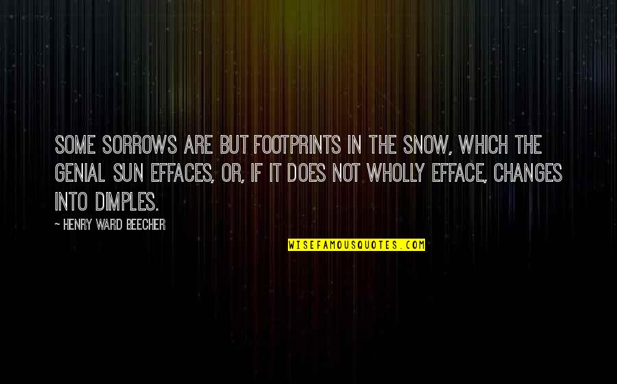 Genial Quotes By Henry Ward Beecher: Some sorrows are but footprints in the snow,