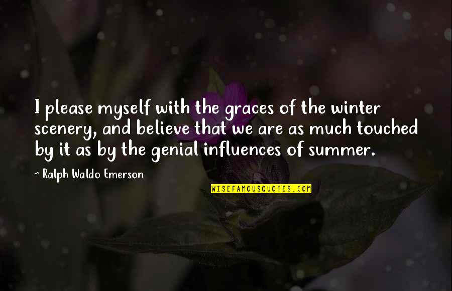 Genial Quotes By Ralph Waldo Emerson: I please myself with the graces of the