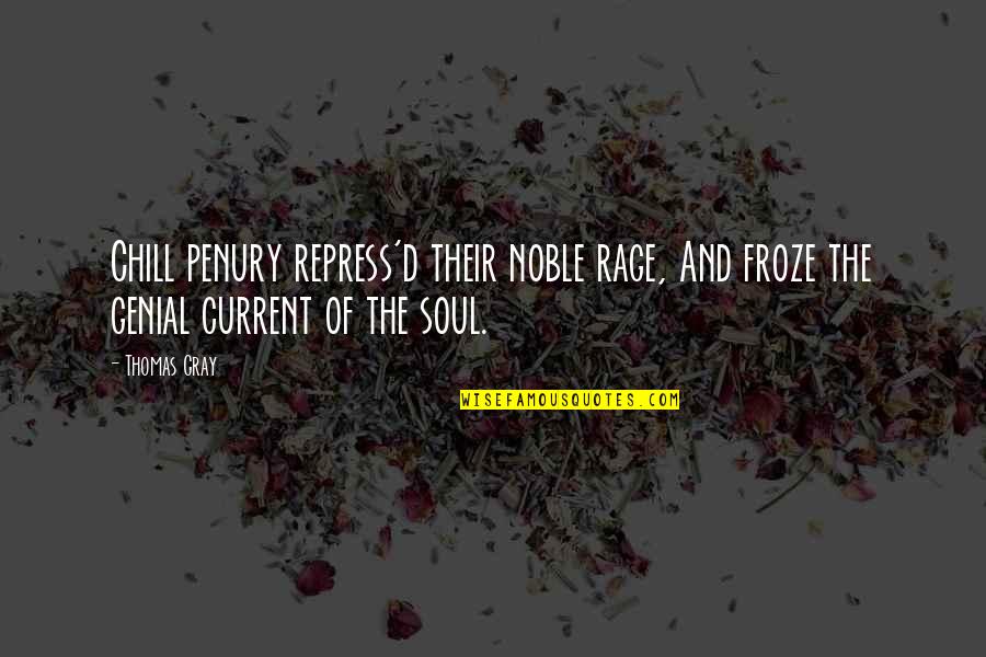 Genial Quotes By Thomas Gray: Chill penury repress'd their noble rage, And froze