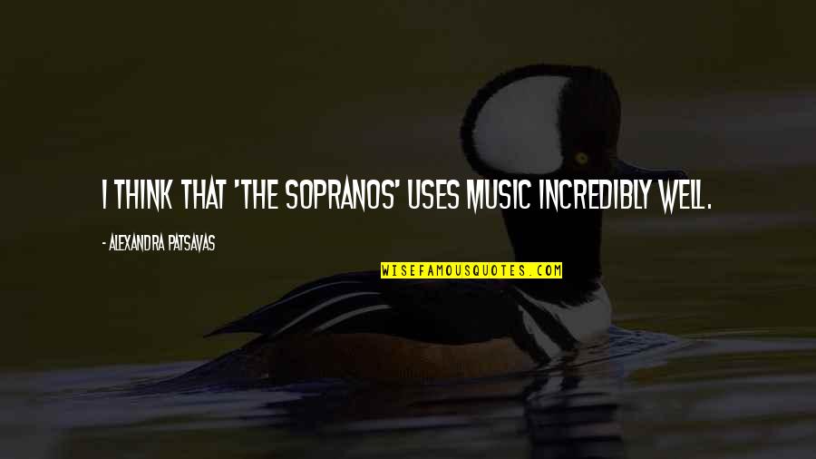 Geniales En Quotes By Alexandra Patsavas: I think that 'The Sopranos' uses music incredibly