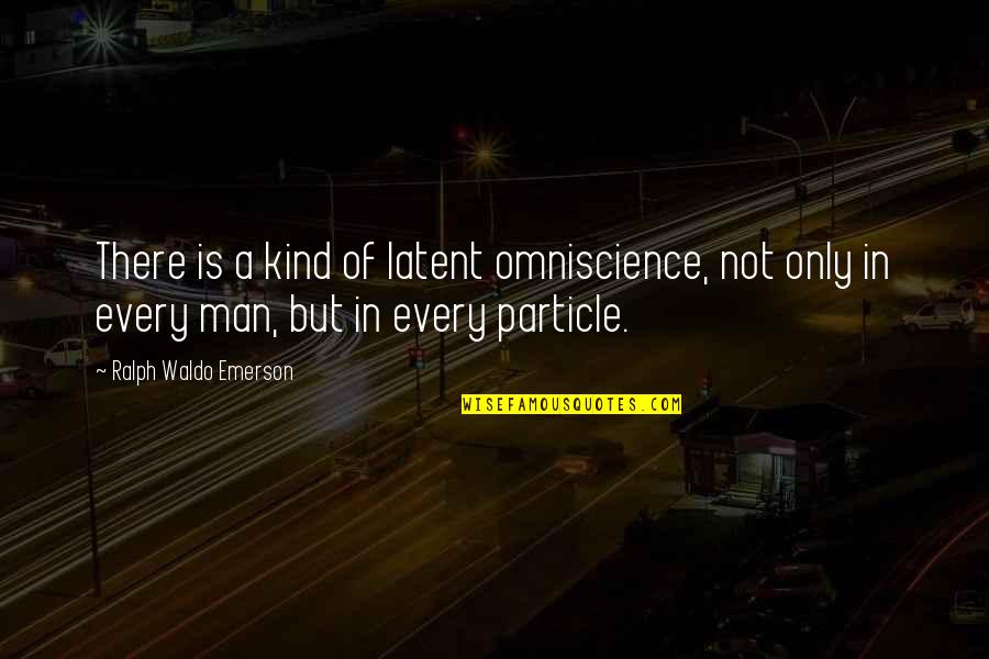 Geniales Pronunciation Quotes By Ralph Waldo Emerson: There is a kind of latent omniscience, not