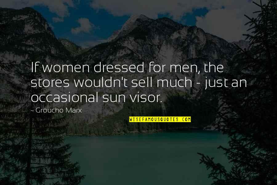 Genialidad In English Quotes By Groucho Marx: If women dressed for men, the stores wouldn't