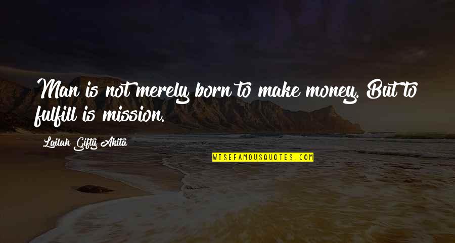 Genially Quotes By Lailah Gifty Akita: Man is not merely born to make money. Genially Quotes By Lailah Gifty Akita: Man is not merely born to make money.