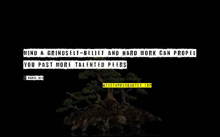Genialness Quotes By Kamil Ali: MIND & GRINDSelf-belief and hard work can propel