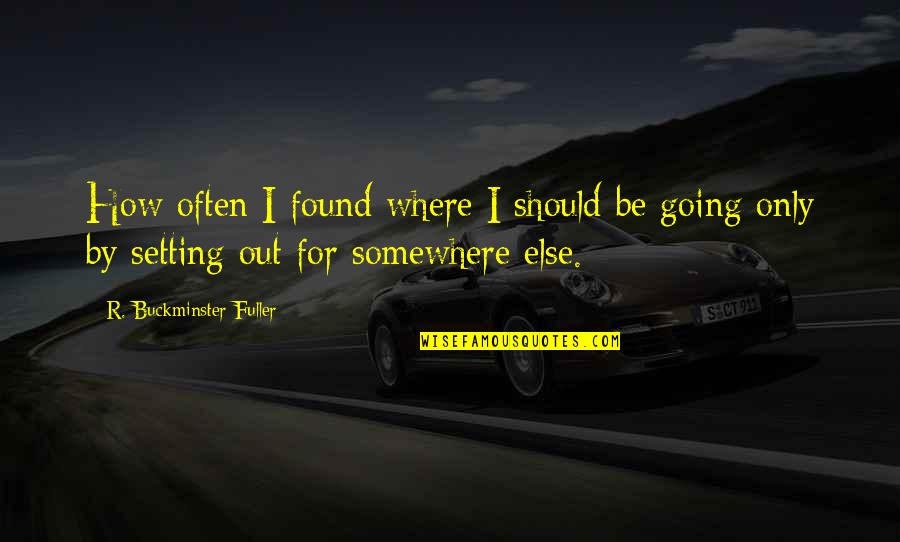 Genialness Quotes By R. Buckminster Fuller: How often I found where I should be Genialness Quotes By R. Buckminster Fuller: How often I found where I should be
