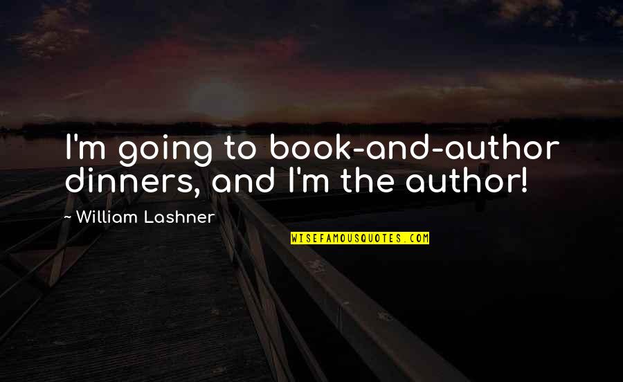 Genialness Quotes By William Lashner: I'm going to book-and-author dinners, and I'm the Genialness Quotes By William Lashner: I'm going to book-and-author dinners, and I'm the