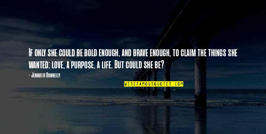 Genie Breslin Quotes By Jennifer Donnelly: If only she could be bold enough, and Genie Breslin Quotes By Jennifer Donnelly: If only she could be bold enough, and