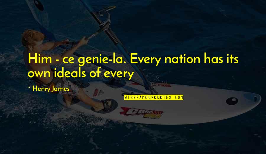 Genie Quotes By Henry James: Him - ce genie-la. Every nation has its