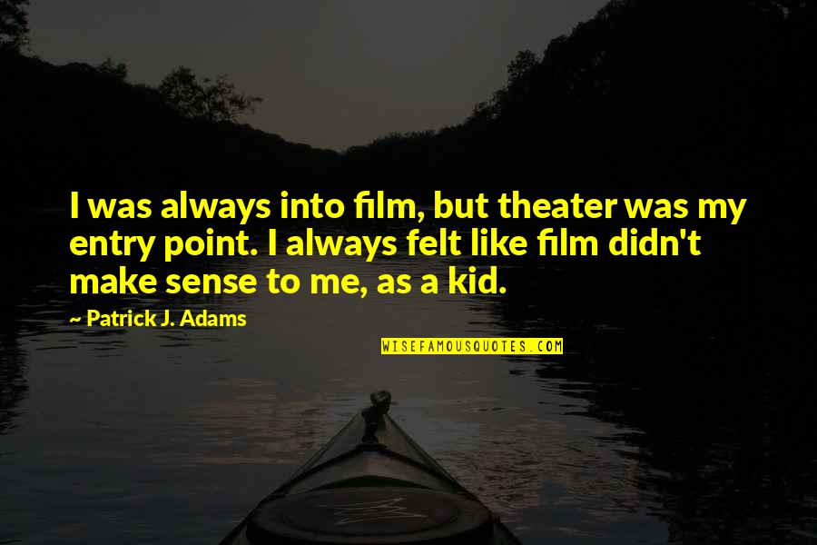 Genie Wish Quotes By Patrick J. Adams: I was always into film, but theater was Genie Wish Quotes By Patrick J. Adams: I was always into film, but theater was