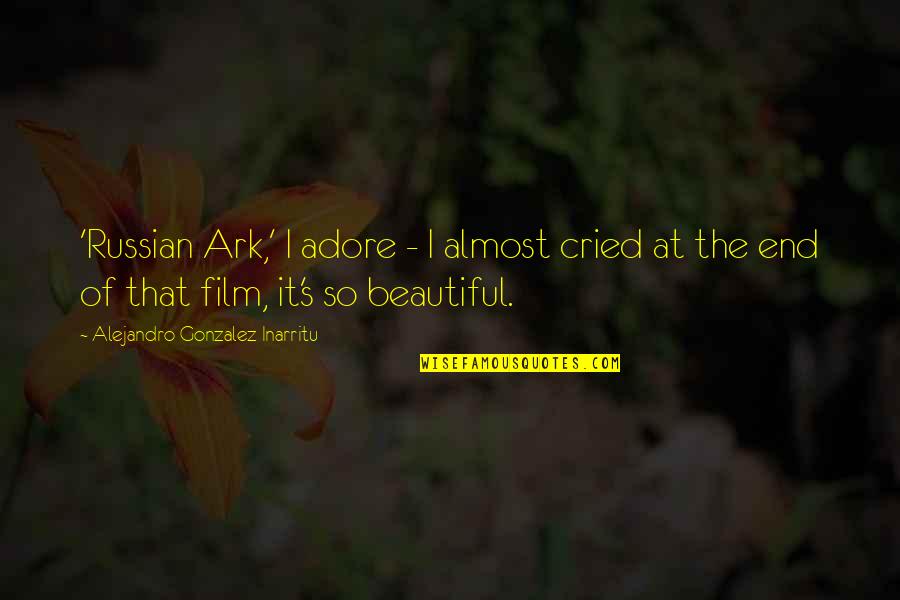 Geniessen Duden Quotes By Alejandro Gonzalez Inarritu: 'Russian Ark,' I adore - I almost cried Geniessen Duden Quotes By Alejandro Gonzalez Inarritu: 'Russian Ark,' I adore - I almost cried