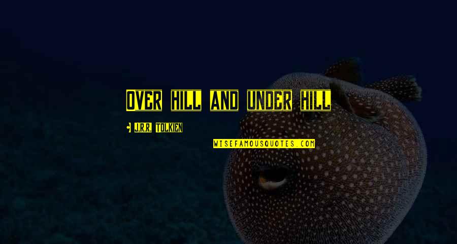 Geniessen Konjugation Quotes By J.R.R. Tolkien: Over hill and under hill Geniessen Konjugation Quotes By J.R.R. Tolkien: Over hill and under hill