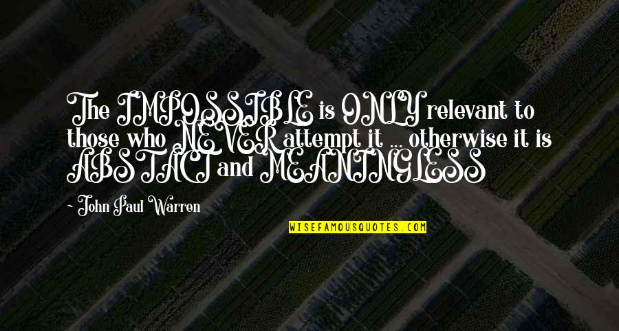 Geniessen Konjugation Quotes By John Paul Warren: The IMPOSSIBLE is ONLY relevant to those who