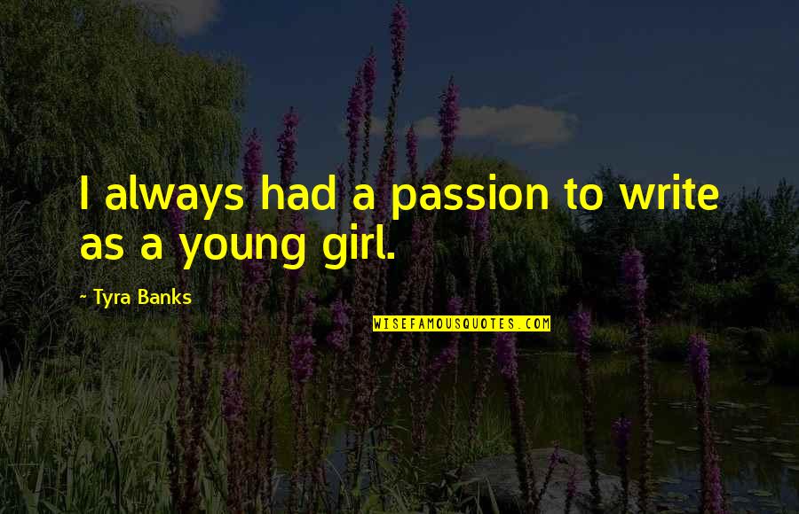 Geniessen Konjugation Quotes By Tyra Banks: I always had a passion to write as