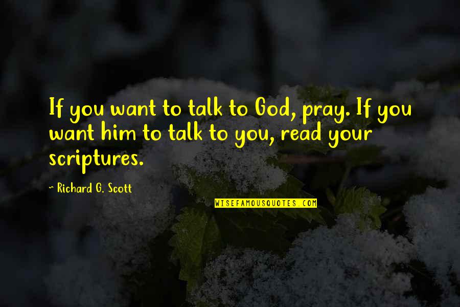 Geniet Quote Quotes By Richard G. Scott: If you want to talk to God, pray.