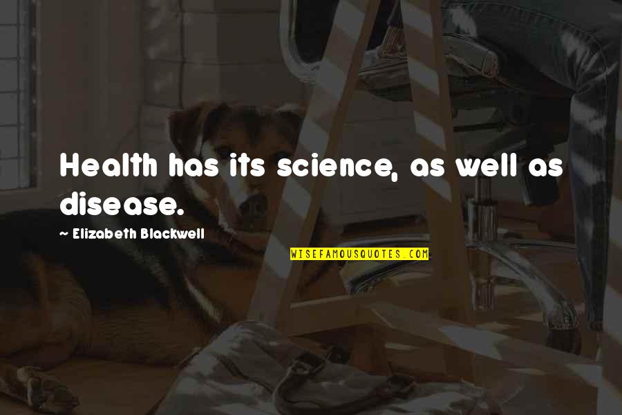 Genine Edwards Quotes By Elizabeth Blackwell: Health has its science, as well as disease.