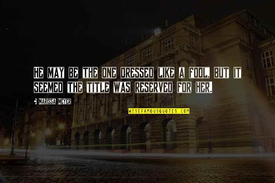 Genine Edwards Quotes By Marissa Meyer: He may be the one dressed like a Genine Edwards Quotes By Marissa Meyer: He may be the one dressed like a