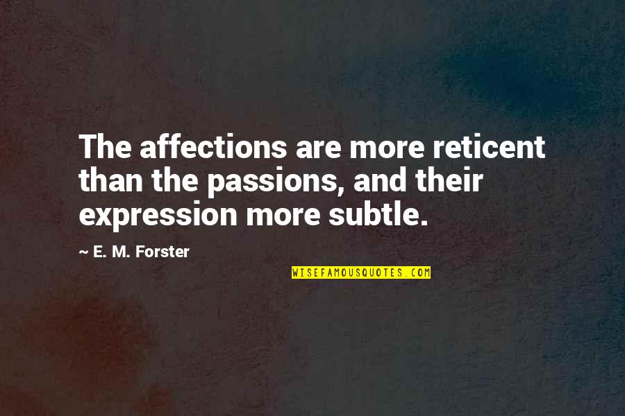 Genio Ribelle Quotes By E. M. Forster: The affections are more reticent than the passions,