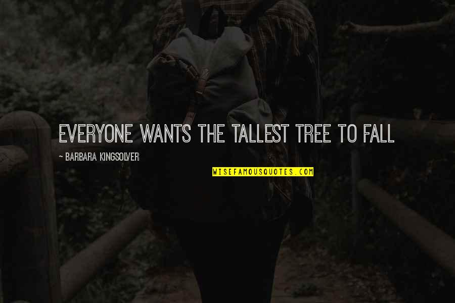 Genion Gromacs Quotes By Barbara Kingsolver: Everyone wants the tallest tree to fall Genion Gromacs Quotes By Barbara Kingsolver: Everyone wants the tallest tree to fall