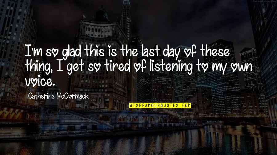 Genion Gromacs Quotes By Catherine McCormack: I'm so glad this is the last day Genion Gromacs Quotes By Catherine McCormack: I'm so glad this is the last day