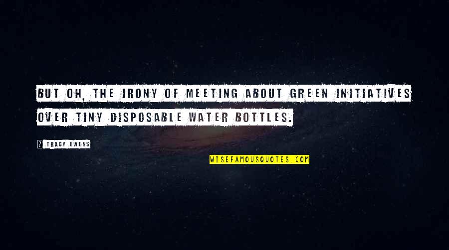 Genion Gromacs Quotes By Tracy Ewens: But oh, the irony of meeting about green Genion Gromacs Quotes By Tracy Ewens: But oh, the irony of meeting about green