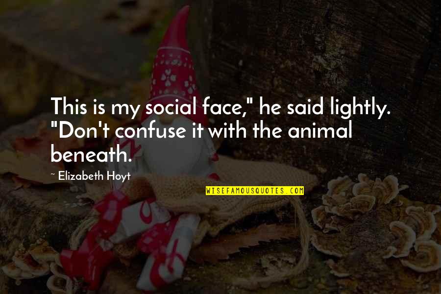 Genious Quotes By Elizabeth Hoyt: This is my social face," he said lightly.