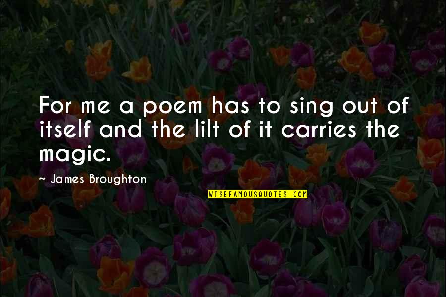 Genious Quotes By James Broughton: For me a poem has to sing out