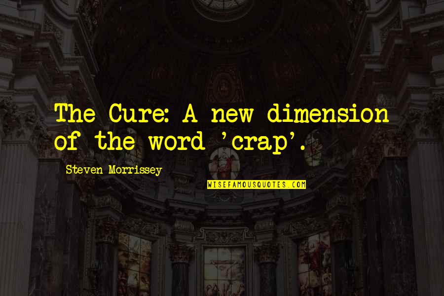 Genious Quotes By Steven Morrissey: The Cure: A new dimension of the word