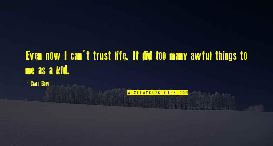 Genis Sage Quotes By Clara Bow: Even now I can't trust life. It did