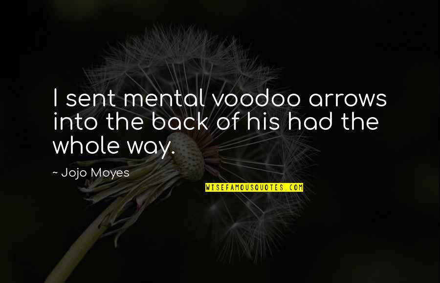 Genis Vell Quotes By Jojo Moyes: I sent mental voodoo arrows into the back