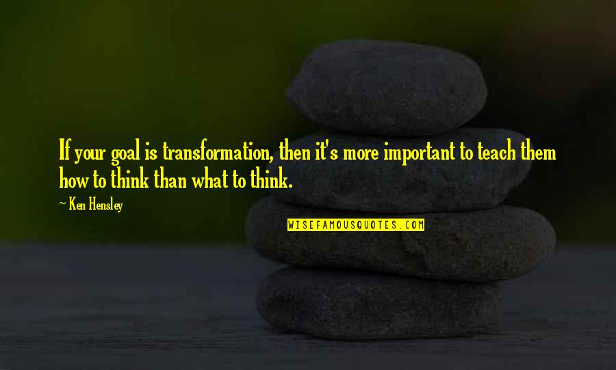 Genistein Side Quotes By Ken Hensley: If your goal is transformation, then it's more