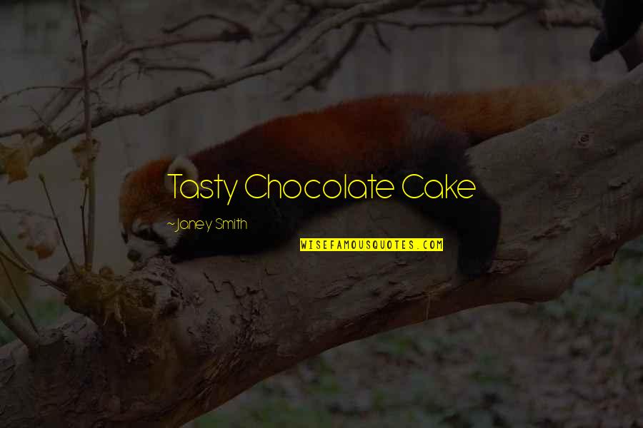 Genisyscu Quotes By Janey Smith: Tasty Chocolate Cake