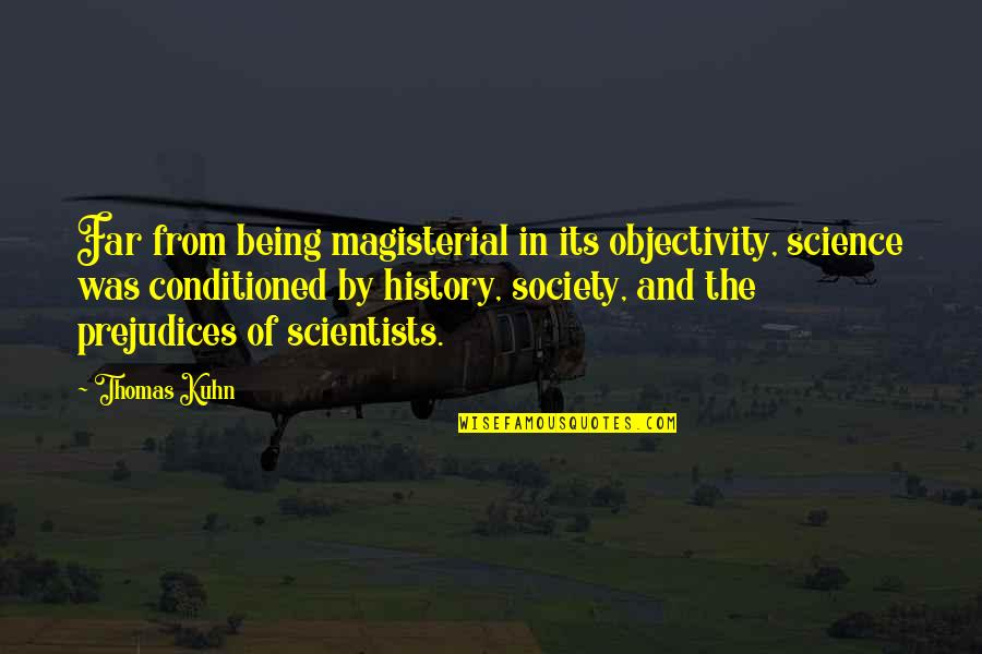 Genit Lis Jelent Se Quotes By Thomas Kuhn: Far from being magisterial in its objectivity, science