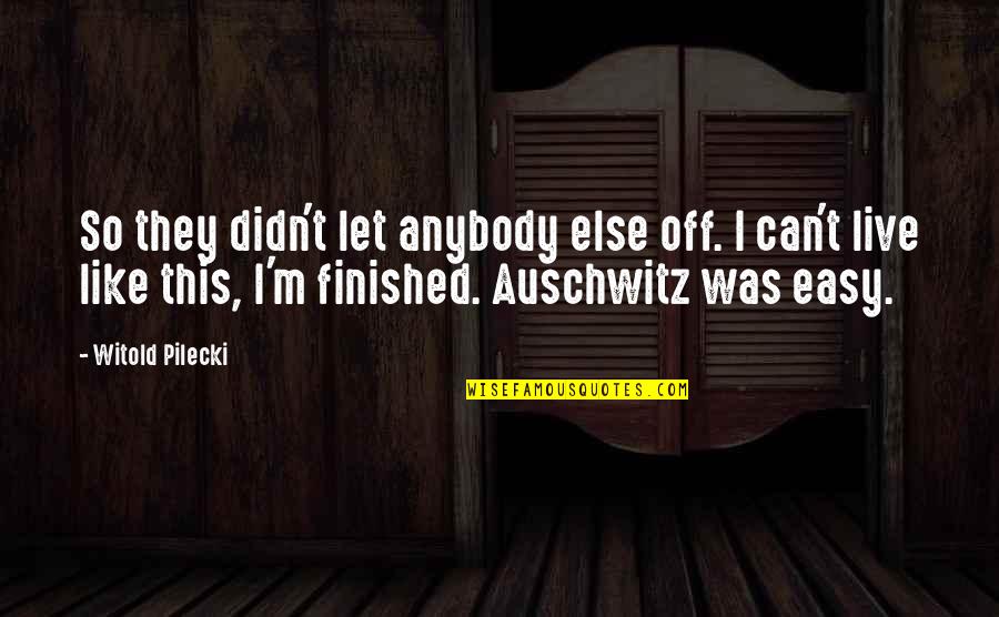 Genit Lis Jelent Se Quotes By Witold Pilecki: So they didn't let anybody else off. I