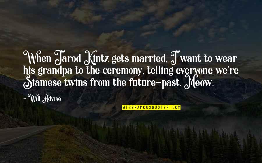 Genitally Quotes By Will Advise: When Jarod Kintz gets married, I want to