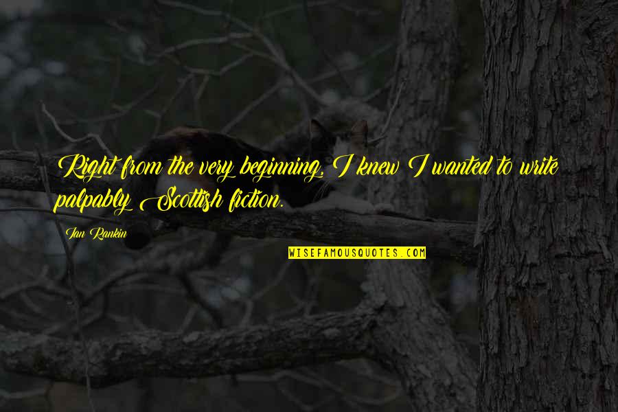 Genitives Example Quotes By Ian Rankin: Right from the very beginning, I knew I