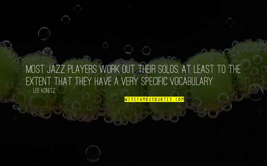 Genitor Quotes By Lee Konitz: Most jazz players work out their solos, at Genitor Quotes By Lee Konitz: Most jazz players work out their solos, at