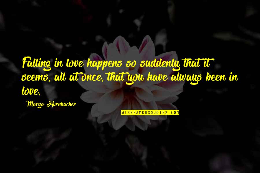 Genitor Quotes By Marya Hornbacher: Falling in love happens so suddenly that it Genitor Quotes By Marya Hornbacher: Falling in love happens so suddenly that it