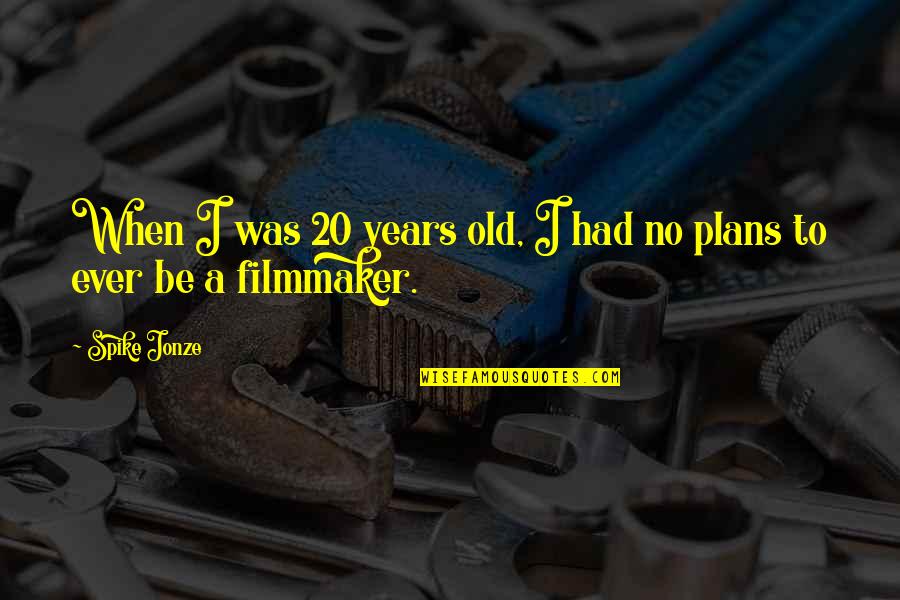 Genitor Quotes By Spike Jonze: When I was 20 years old, I had