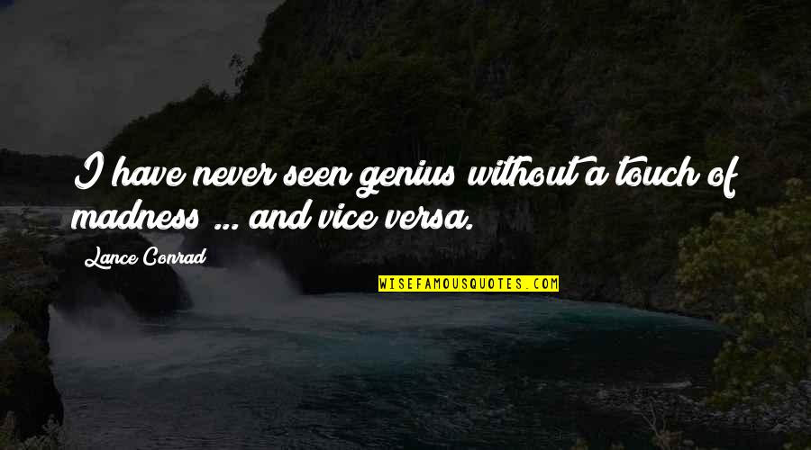 Genius And Creativity Quotes By Lance Conrad: I have never seen genius without a touch