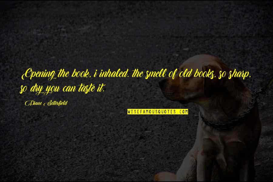 Genius And Hard Work Quotes By Diane Setterfield: Opening the book, i inhaled. the smell of