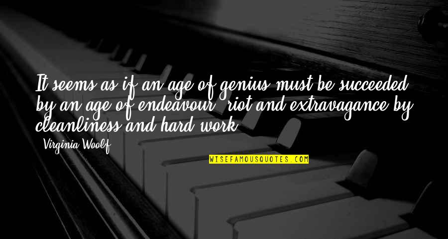 Genius And Hard Work Quotes By Virginia Woolf: It seems as if an age of genius