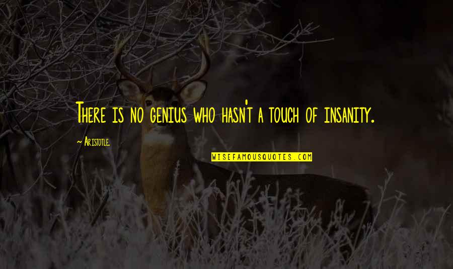 Genius And Insanity Quotes By Aristotle.: There is no genius who hasn't a touch