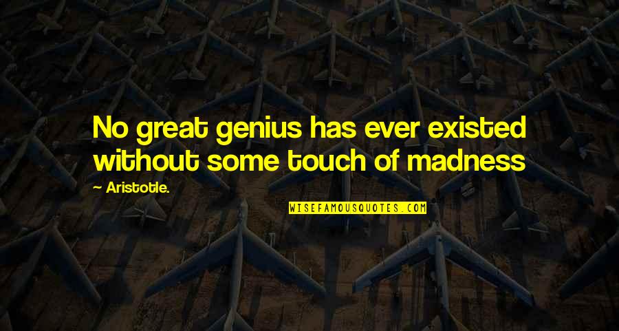 Genius And Madness Quotes By Aristotle.: No great genius has ever existed without some