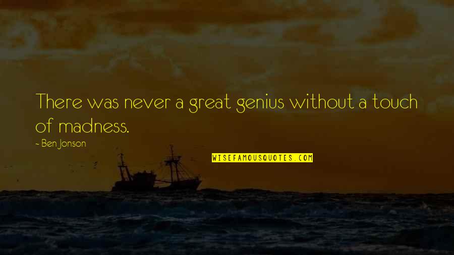 Genius And Madness Quotes By Ben Jonson: There was never a great genius without a