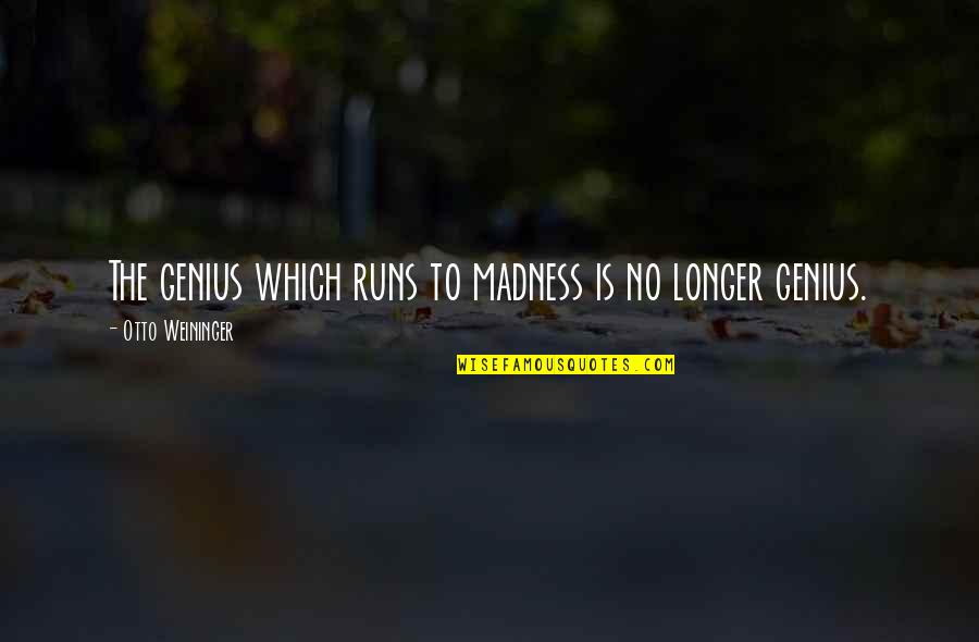 Genius And Madness Quotes By Otto Weininger: The genius which runs to madness is no