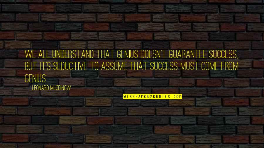 Genius And Success Quotes By Leonard Mlodinow: We all understand that genius doesn't guarantee success, Genius And Success Quotes By Leonard Mlodinow: We all understand that genius doesn't guarantee success,